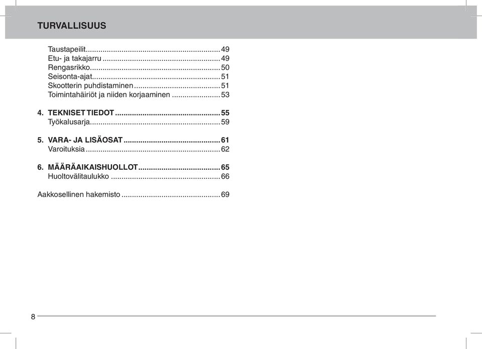 Tekniset tiedot...55 Työkalusarja...59 5. Vara- ja lisäosat...61 Varoituksia...62 6.