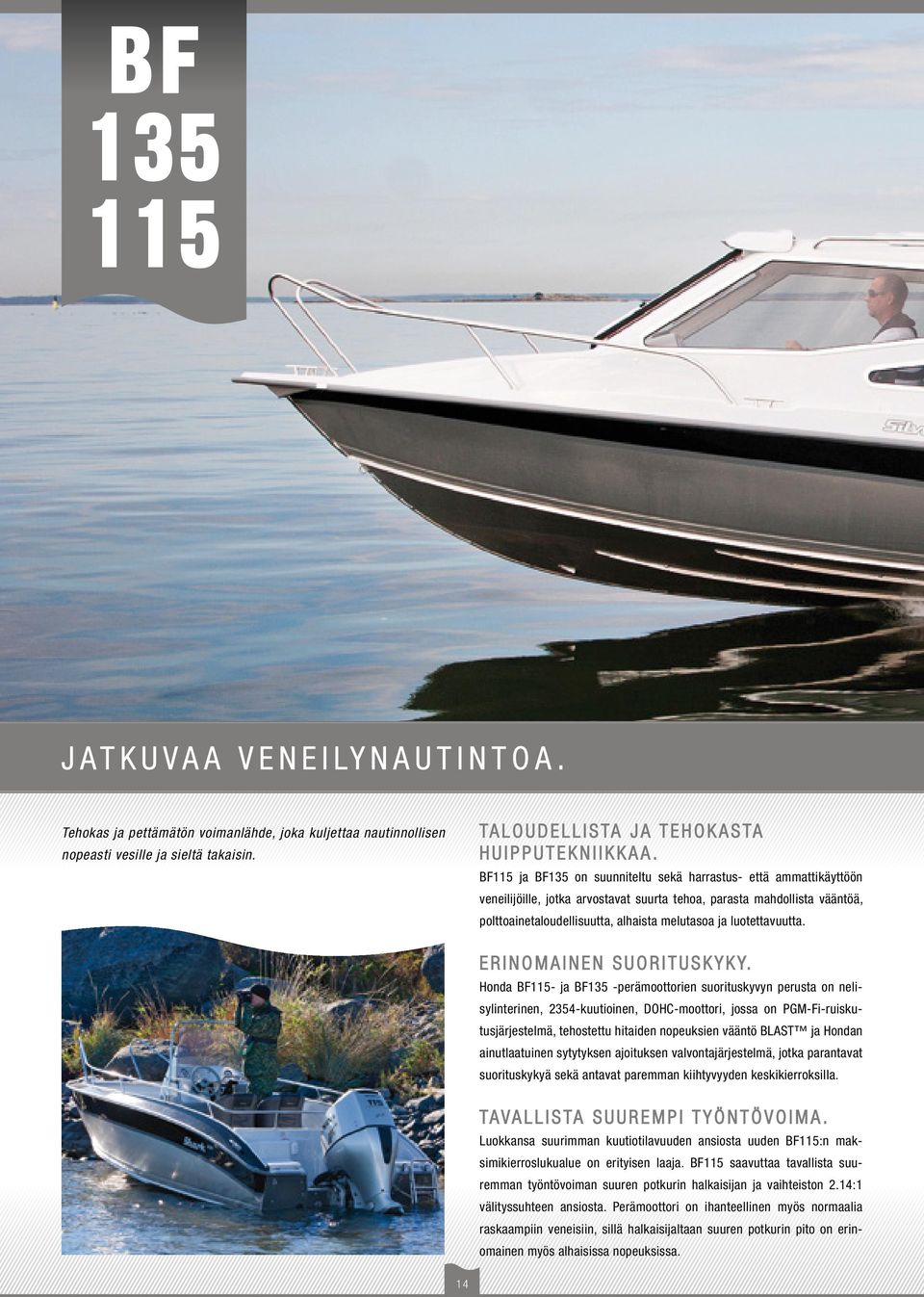 luotettavuutta. ERINOMAINEN SUORITUSKYKY.