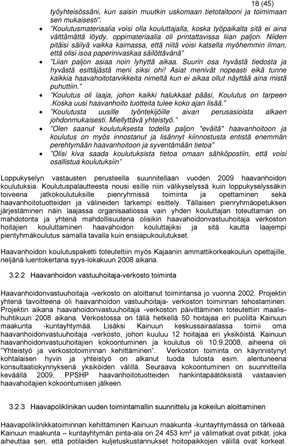 Niiden pitäisi säilyä vaikka kaimassa, että niitä voisi katsella myöhemmin ilman, että olisi isoa paperinivaskaa säilöttävänä Liian paljon asiaa noin lyhyttä aikaa.