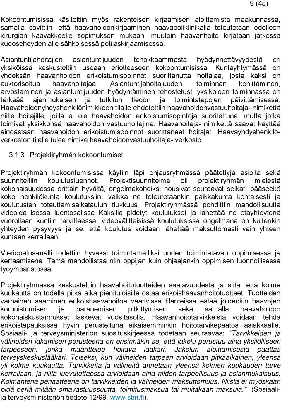 Asiantuntijahoitajien asiantuntijuuden tehokkaammasta hyödynnettävyydestä eri yksiköissä keskusteltiin useaan eriotteeseen kokoontumisissa.