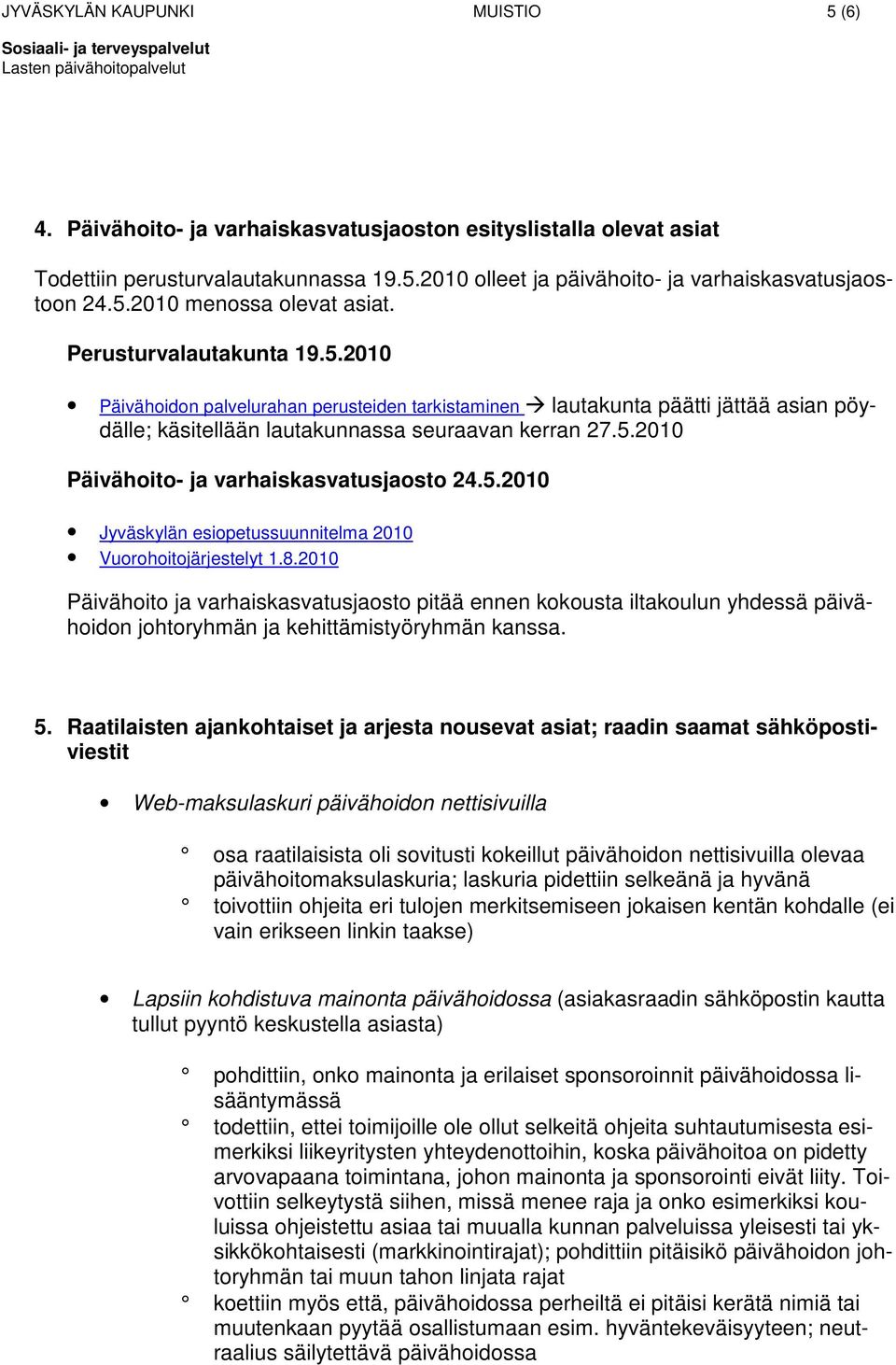 5.2010 Jyväskylän esiopetussuunnitelma 2010 Vuorohoitojärjestelyt 1.8.