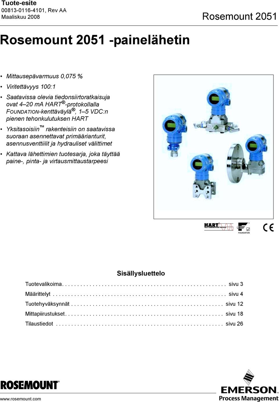 täyttää paine-, pinta- ja virtausmittaustarpeesi Sisällysluettelo Tuotevalikoima...................................................... sivu 3 Määrittelyt......................................................... sivu 4 Tuotehyväksynnät.