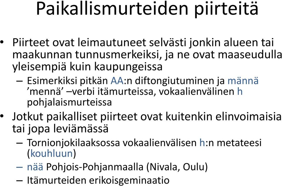 vokaalienvälinen h pohjalaismurteissa Jotkut paikalliset piirteet ovat kuitenkin elinvoimaisia tai jopa leviämässä