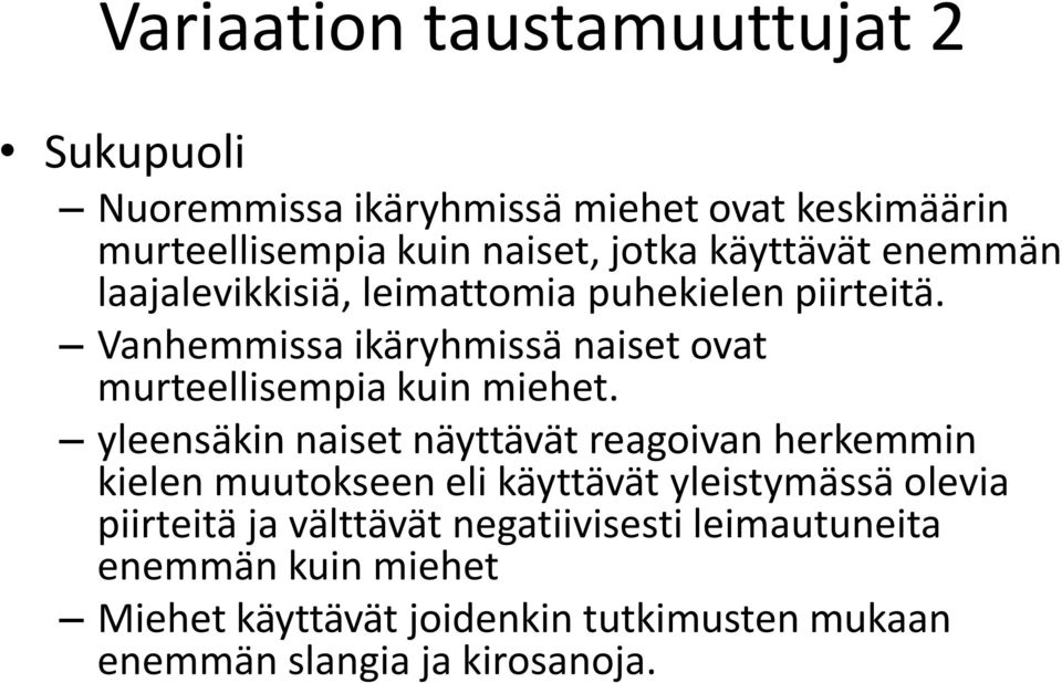 Vanhemmissa ikäryhmissä naiset ovat murteellisempia kuin miehet.