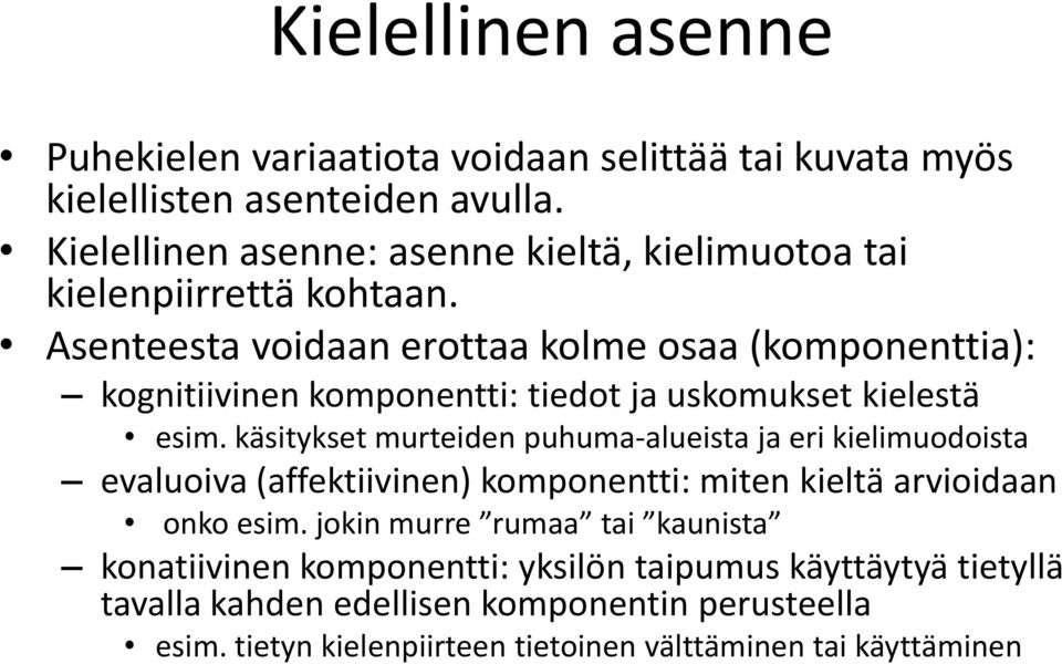 Asenteesta voidaan erottaa kolme osaa (komponenttia): kognitiivinen komponentti: tiedot ja uskomukset kielestä esim.