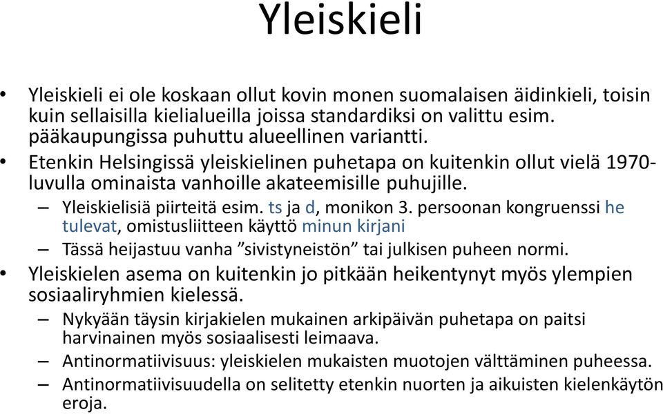 persoonan kongruenssi he tulevat, omistusliitteen käyttö minun kirjani Tässä heijastuu vanha sivistyneistön tai julkisen puheen normi.