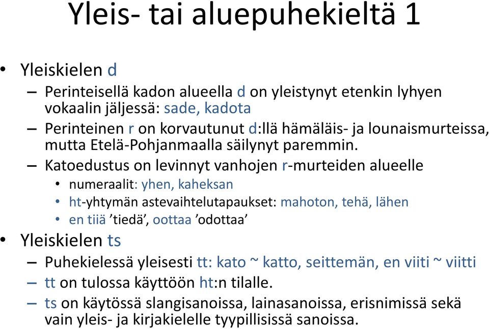 Katoedustus on levinnyt vanhojen r-murteiden alueelle numeraalit: yhen, kaheksan ht-yhtymän astevaihtelutapaukset: mahoton, tehä, lähen en tiiä tiedä, oottaa