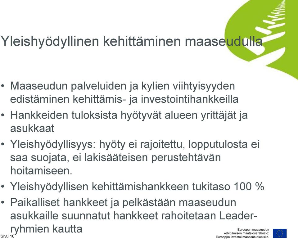 rajoitettu, lopputulosta ei saa suojata, ei lakisääteisen perustehtävän hoitamiseen.