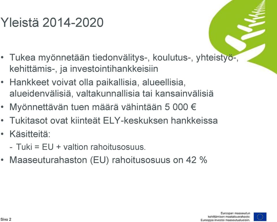 valtakunnallisia tai kansainvälisiä Myönnettävän tuen määrä vähintään 5 000 Tukitasot ovat kiinteät