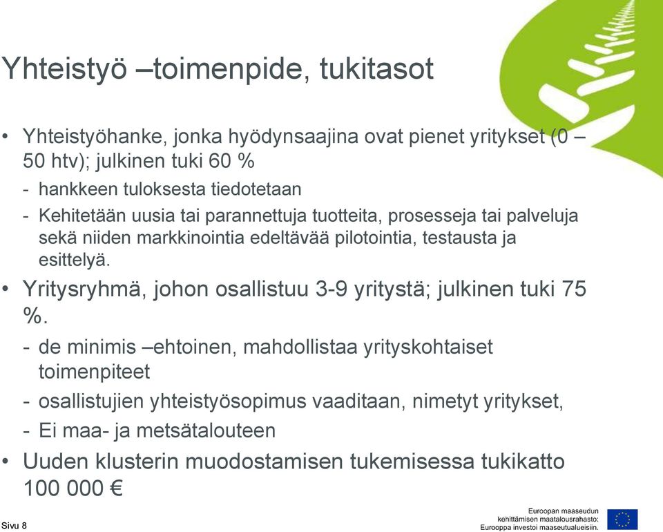 esittelyä. Yritysryhmä, johon osallistuu 3-9 yritystä; julkinen tuki 75 %.