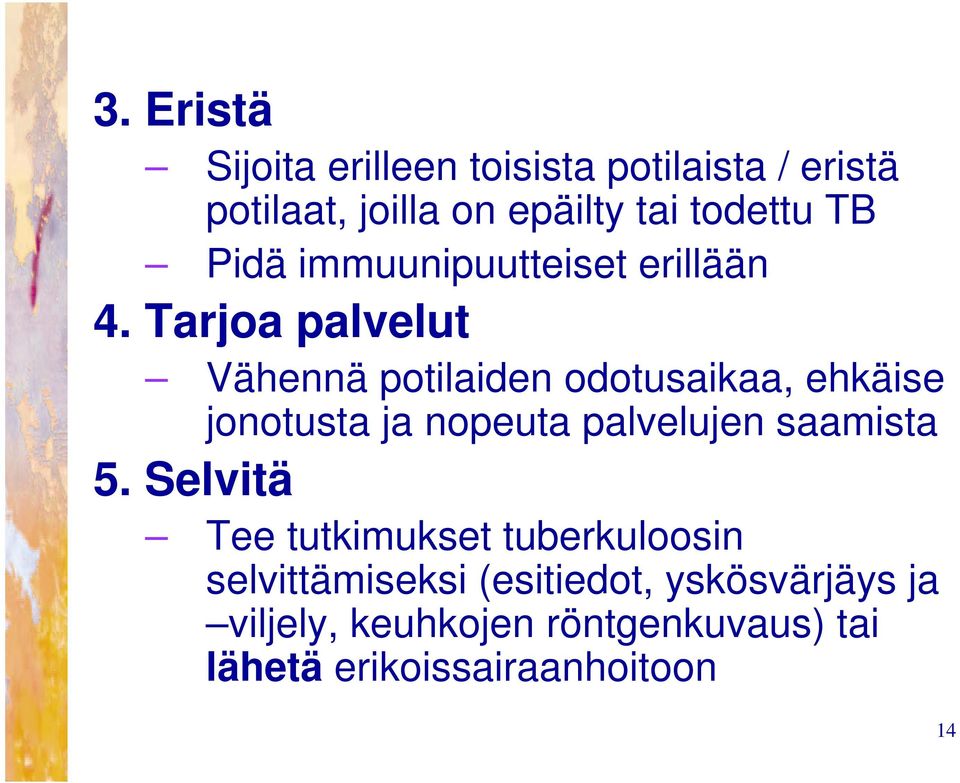 Tarjoa palvelut Vähennä potilaiden odotusaikaa, ehkäise jonotusta ja nopeuta palvelujen saamista