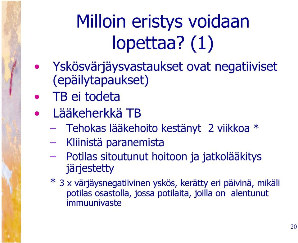 Tehokas lääkehoito kestänyt 2 viikkoa * Kliinistä paranemista Potilas sitoutunut hoitoon ja