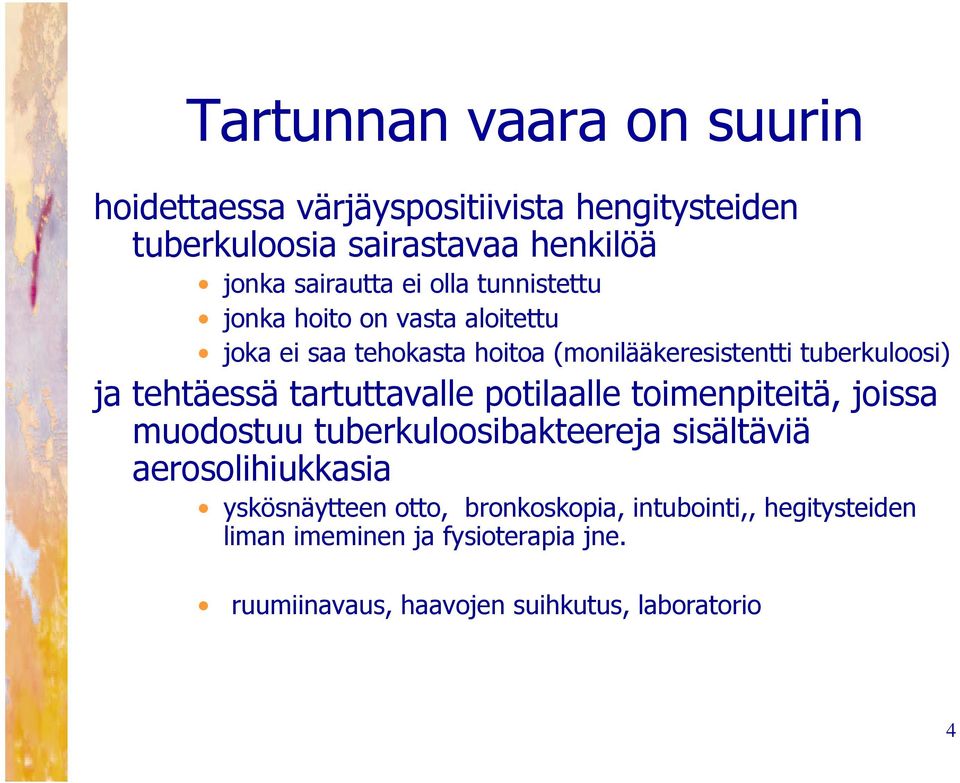 tehtäessä tartuttavalle potilaalle toimenpiteitä, joissa muodostuu tuberkuloosibakteereja sisältäviä aerosolihiukkasia