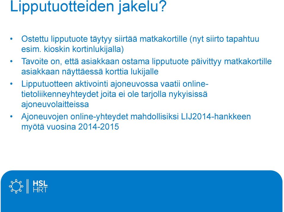 näyttäessä korttia lukijalle Lipputuotteen aktivointi ajoneuvossa vaatii onlinetietoliikenneyhteydet joita ei