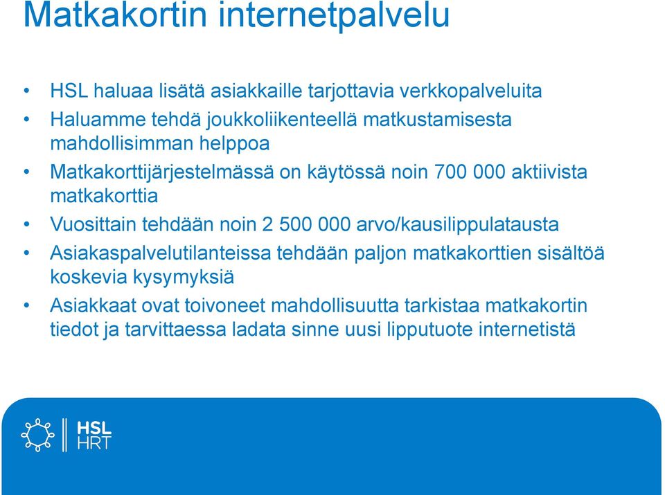 tehdään noin 2 500 000 arvo/kausilippulatausta Asiakaspalvelutilanteissa tehdään paljon matkakorttien sisältöä koskevia