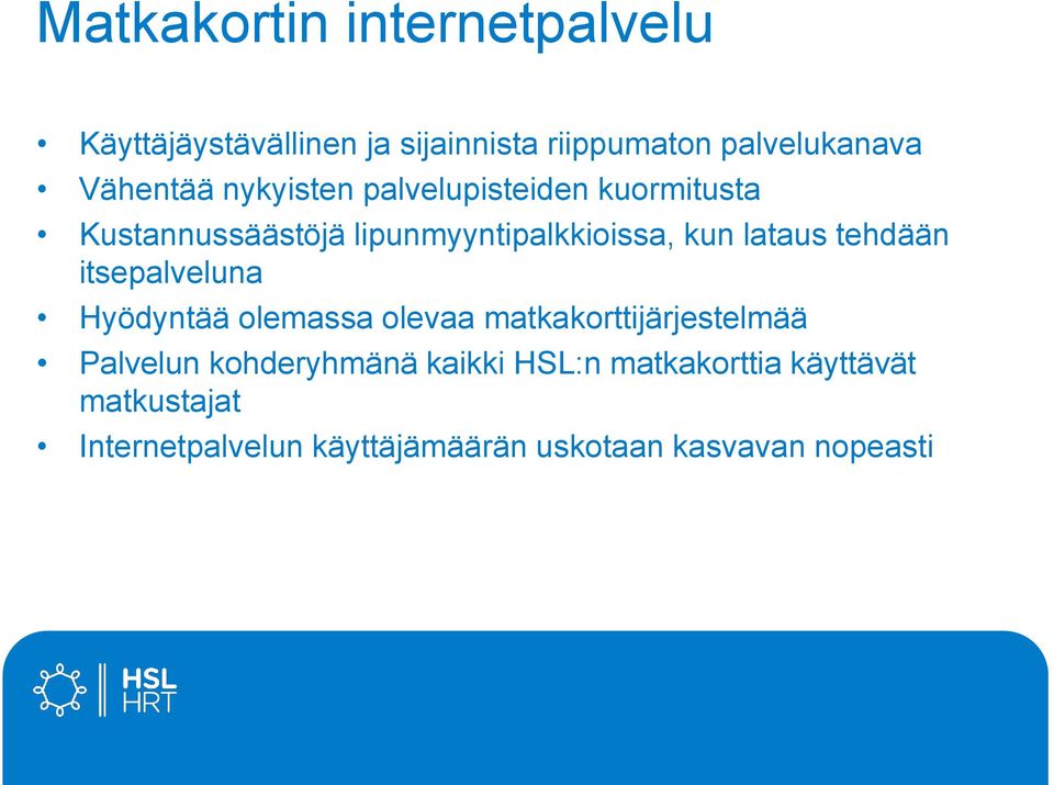 lataus tehdään itsepalveluna Hyödyntää olemassa olevaa matkakorttijärjestelmää Palvelun