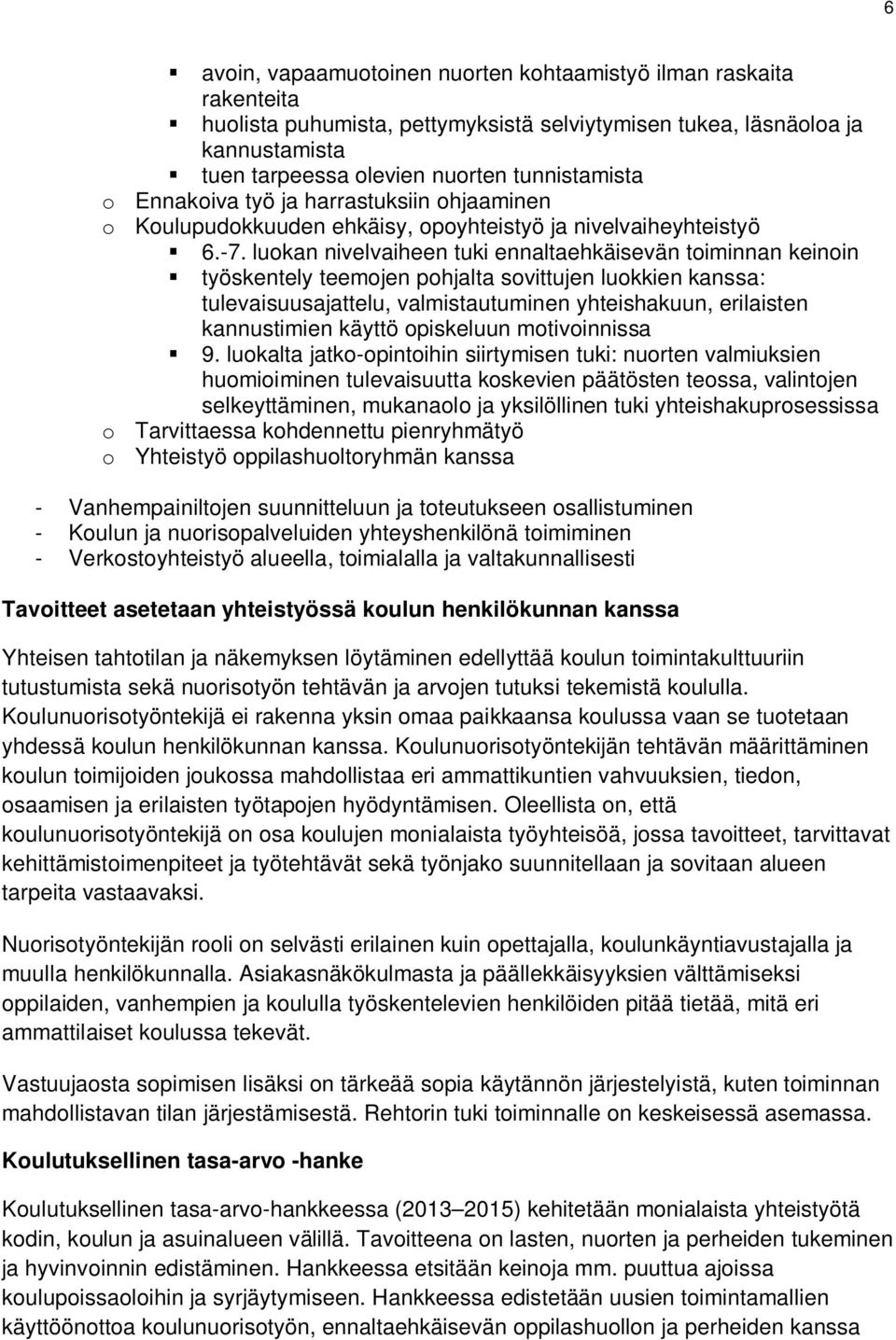 luokan nivelvaiheen tuki ennaltaehkäisevän toiminnan keinoin työskentely teemojen pohjalta sovittujen luokkien kanssa: tulevaisuusajattelu, valmistautuminen yhteishakuun, erilaisten kannustimien