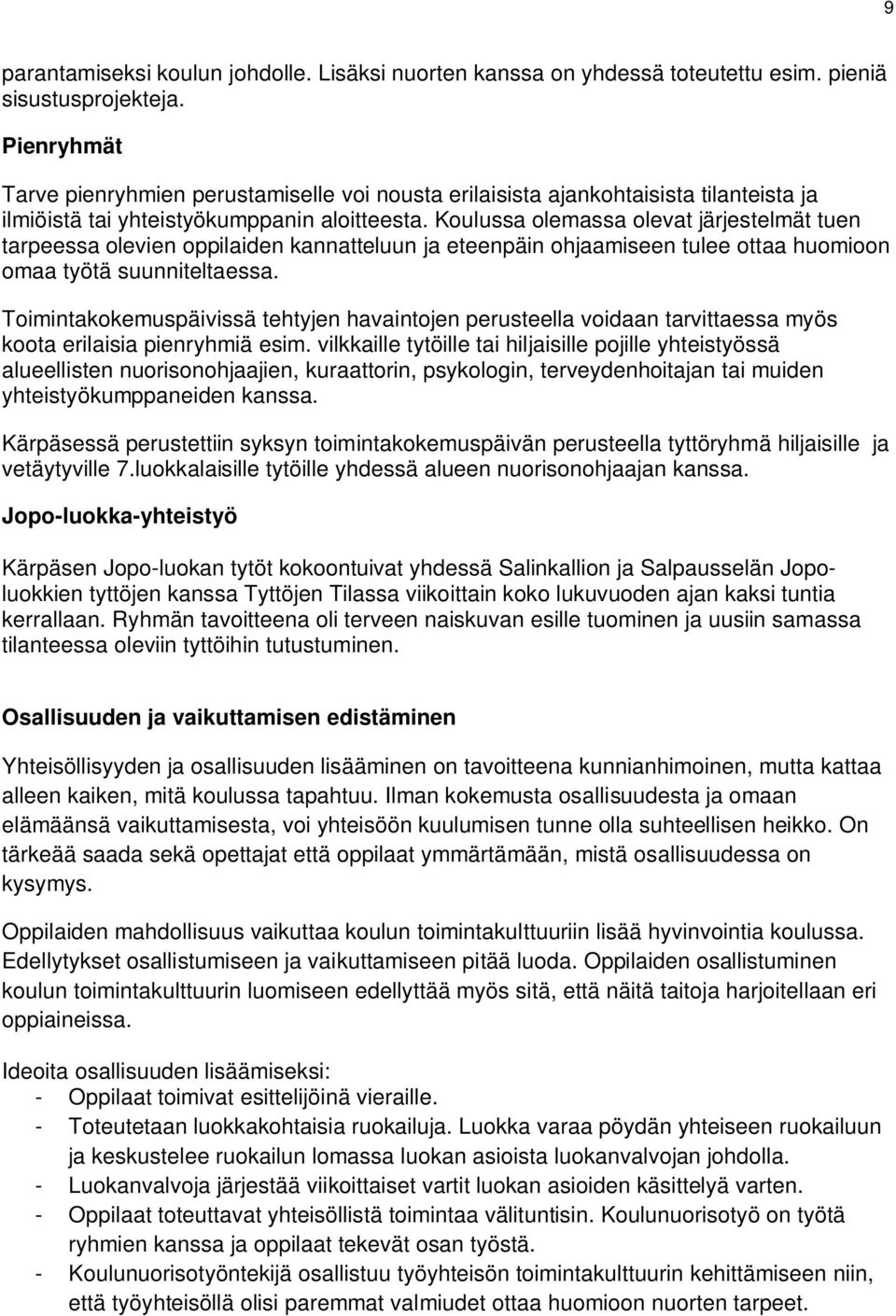 Koulussa olemassa olevat järjestelmät tuen tarpeessa olevien oppilaiden kannatteluun ja eteenpäin ohjaamiseen tulee ottaa huomioon omaa työtä suunniteltaessa.