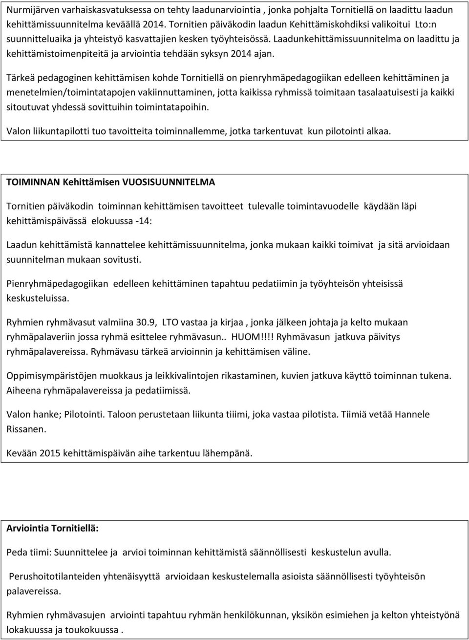 Laadunkehittämissuunnitelma on laadittu ja kehittämistoimenpiteitä ja arviointia tehdään syksyn 2014 ajan.