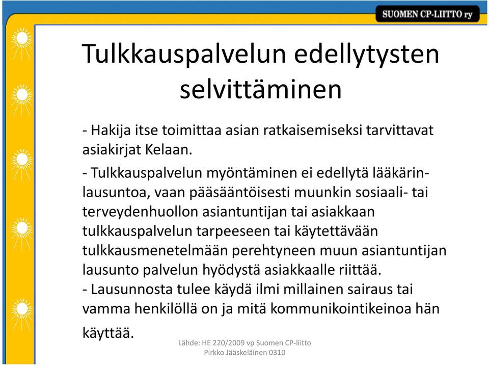 asiantuntijan tai asiakkaan tulkkauspalvelun tarpeeseen tai käytettävään tulkkausmenetelmään perehtyneen muun asiantuntijan