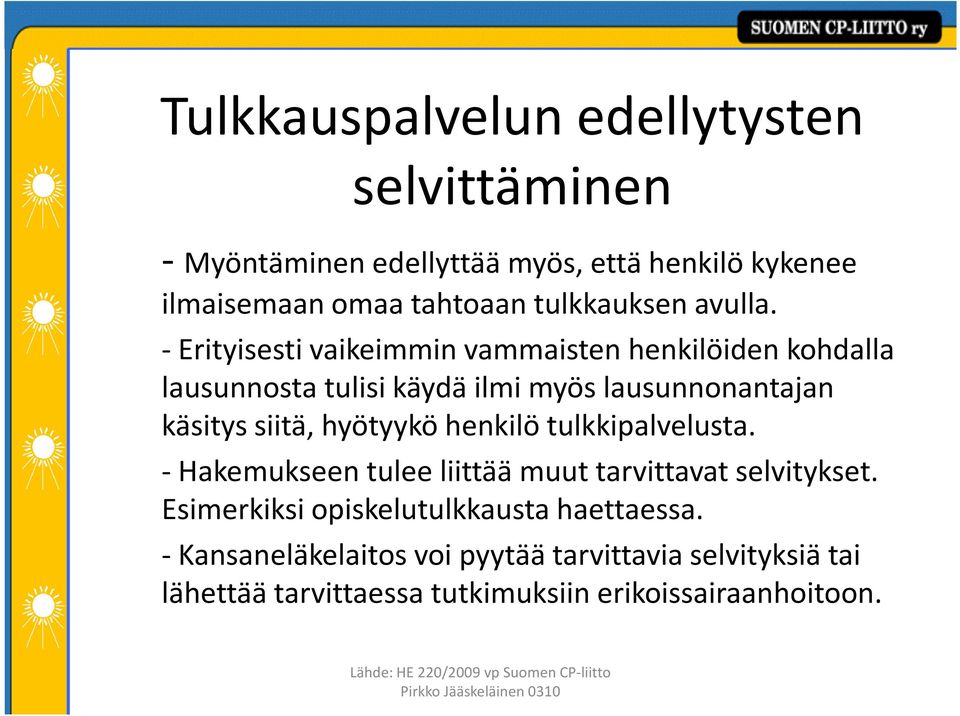 -Erityisesti vaikeimmin vammaisten henkilöiden kohdalla lausunnosta tulisi käydä ilmi myös lausunnonantajan käsitys siitä,