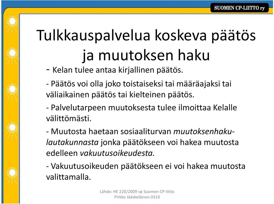 -Palvelutarpeen muutoksesta tulee ilmoittaa Kelalle välittömästi.