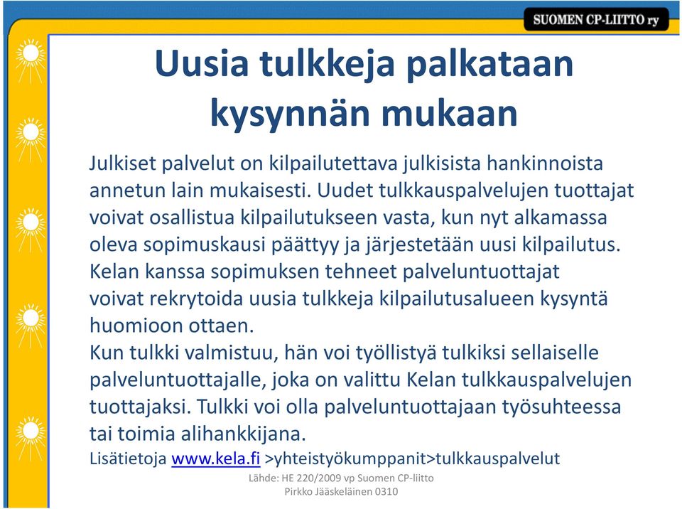 Kelan kanssa sopimuksen tehneet palveluntuottajat voivat rekrytoida uusia tulkkeja kilpailutusalueen kysyntä huomioon ottaen.