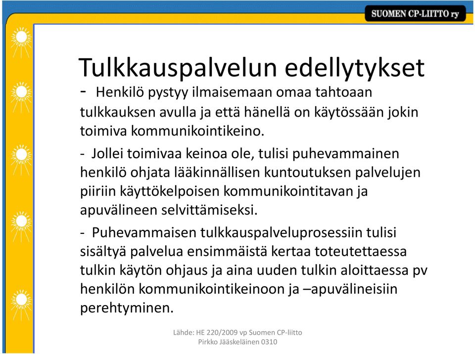 - Jollei toimivaa keinoa ole, tulisi puhevammainen henkilö ohjata lääkinnällisen kuntoutuksen palvelujen piiriin käyttökelpoisen