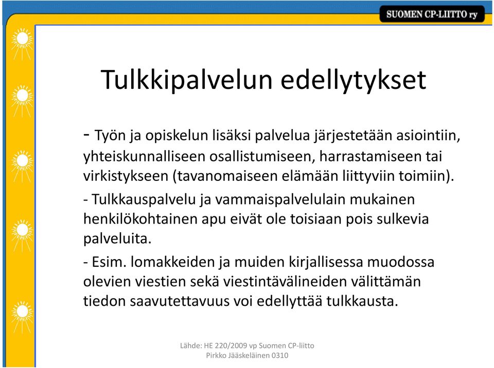 -Tulkkauspalvelu ja vammaispalvelulain mukainen henkilökohtainen apu eivät ole toisiaan pois sulkevia palveluita.