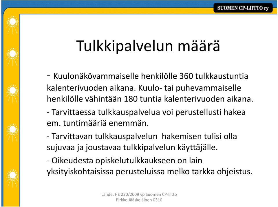 -Tarvittaessa tulkkauspalvelua voi perustellusti hakea em. tuntimääriä enemmän.