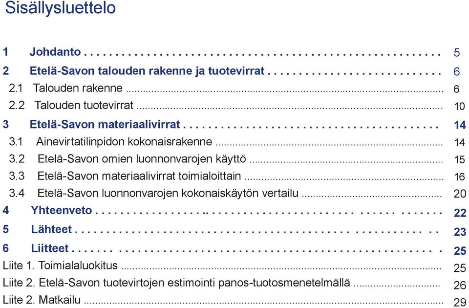 .. 3.4 Etelä-Savon luonnonvarojen kokonaiskäytön vertailu... 4. Yhteenveto....................................................... 5 Lähteet......................................................... 6 Liitteet.