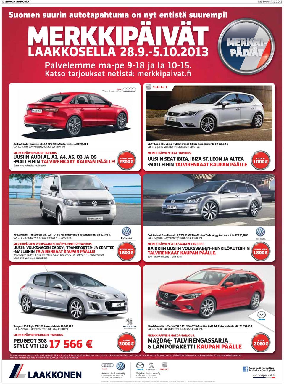 MERKKIPÄIVIEN AUDI-TARJOUS: UUSIIN AUDI A1, A3, A4, A5, Q3 JA Q5 -MALLEIHIN TALVIRENKAAT KAUPAN PÄÄLLE! Edun arvo vaihtelee malleittain. ETUSI JOPA 2 3 SEAT Leon alk. SC 1.