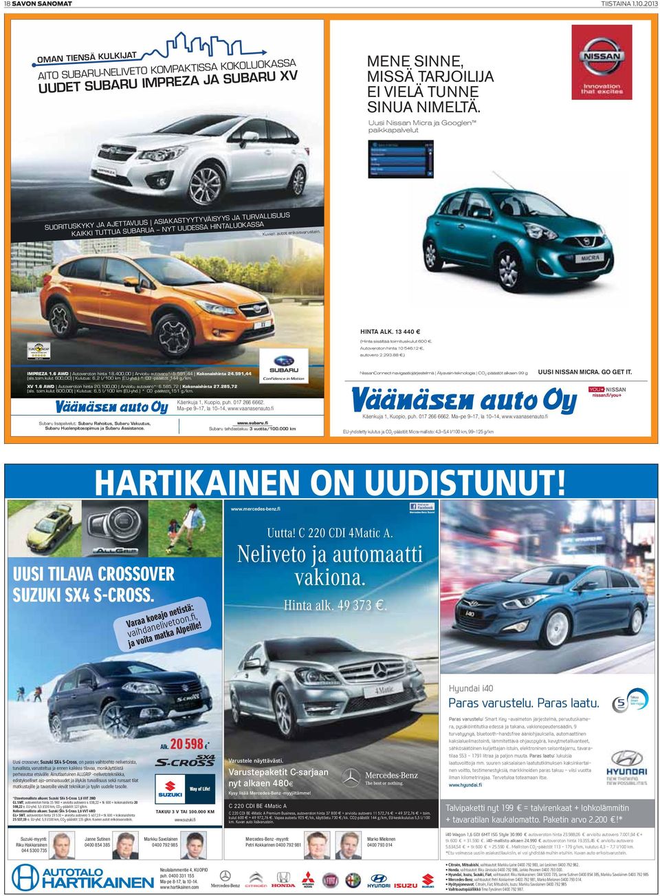 kulut 6,) Kulutus: 6,2 l/1 km (EU-yhd.) * C O -päästöt 144 g/km. 2 ) XV 1.6 AWD Autoveroton hinta 2.1, Arvioitu autovero* 6.585,72 Kokonaishinta 27.285,72 ) (sis. toim.