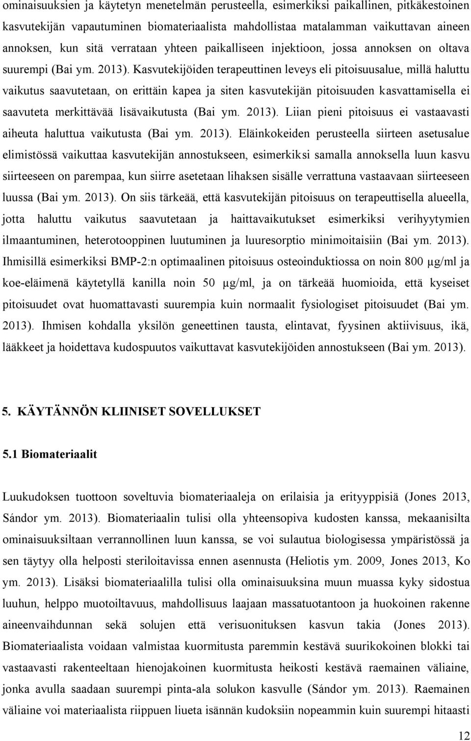 Kasvutekijöiden terapeuttinen leveys eli pitoisuusalue, millä haluttu vaikutus saavutetaan, on erittäin kapea ja siten kasvutekijän pitoisuuden kasvattamisella ei saavuteta merkittävää lisävaikutusta