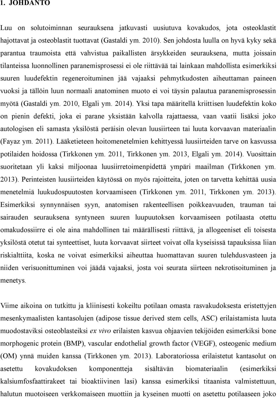 mahdollista esimerkiksi suuren luudefektin regeneroituminen jää vajaaksi pehmytkudosten aiheuttaman paineen vuoksi ja tällöin luun normaali anatominen muoto ei voi täysin palautua paranemisprosessin