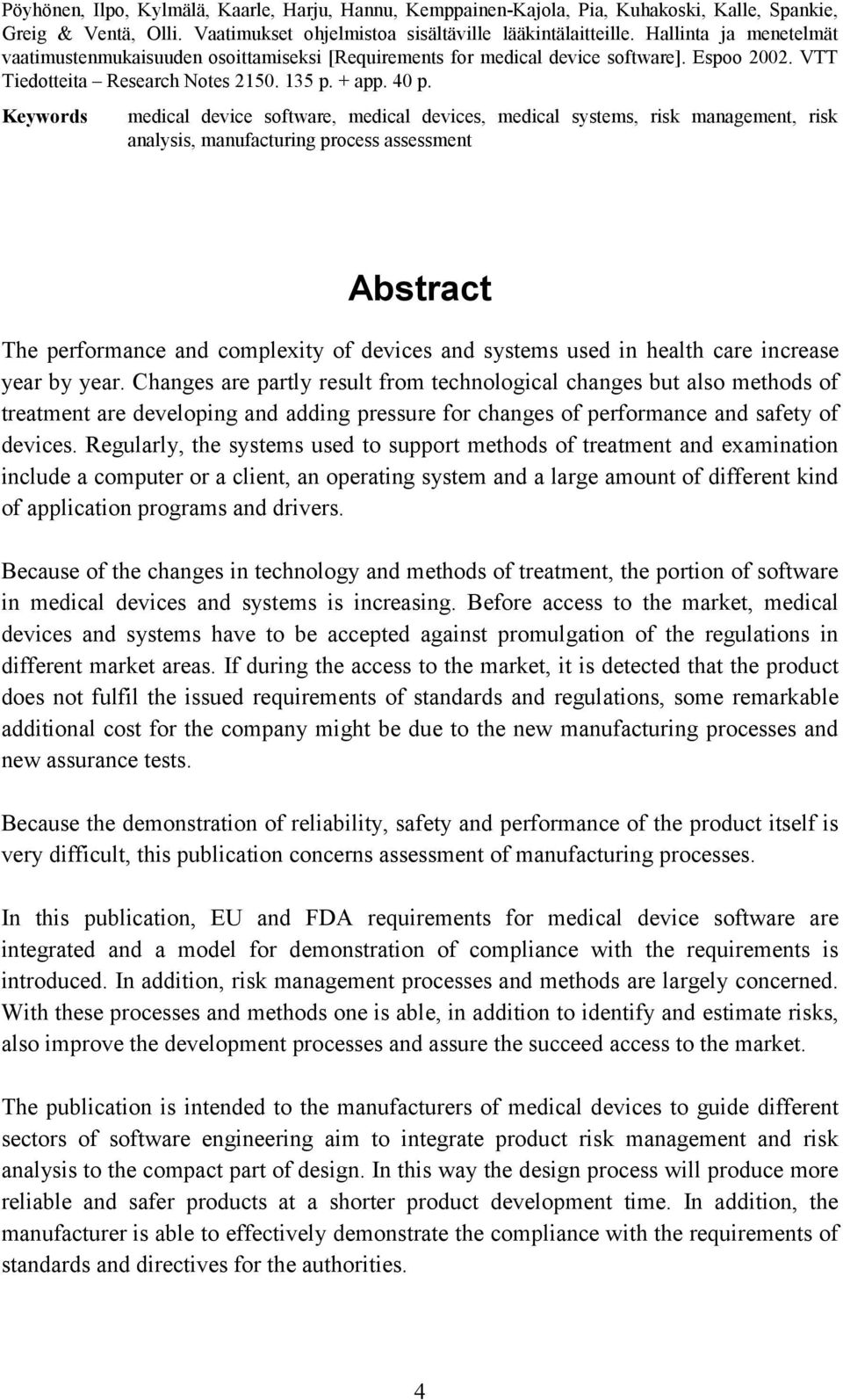 Keywords medical device software, medical devices, medical systems, risk management, risk analysis, manufacturing process assessment Abstract The performance and complexity of devices and systems