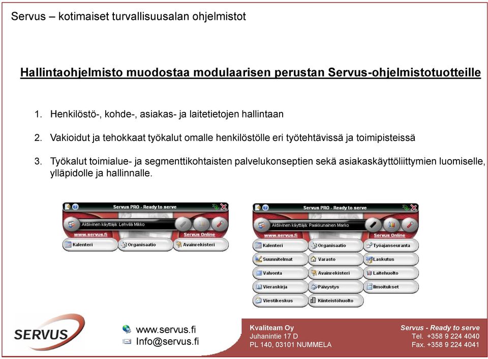 Vakioidut ja tehokkaat työkalut omalle henkilöstölle eri työtehtävissä ja toimipisteissä 3.