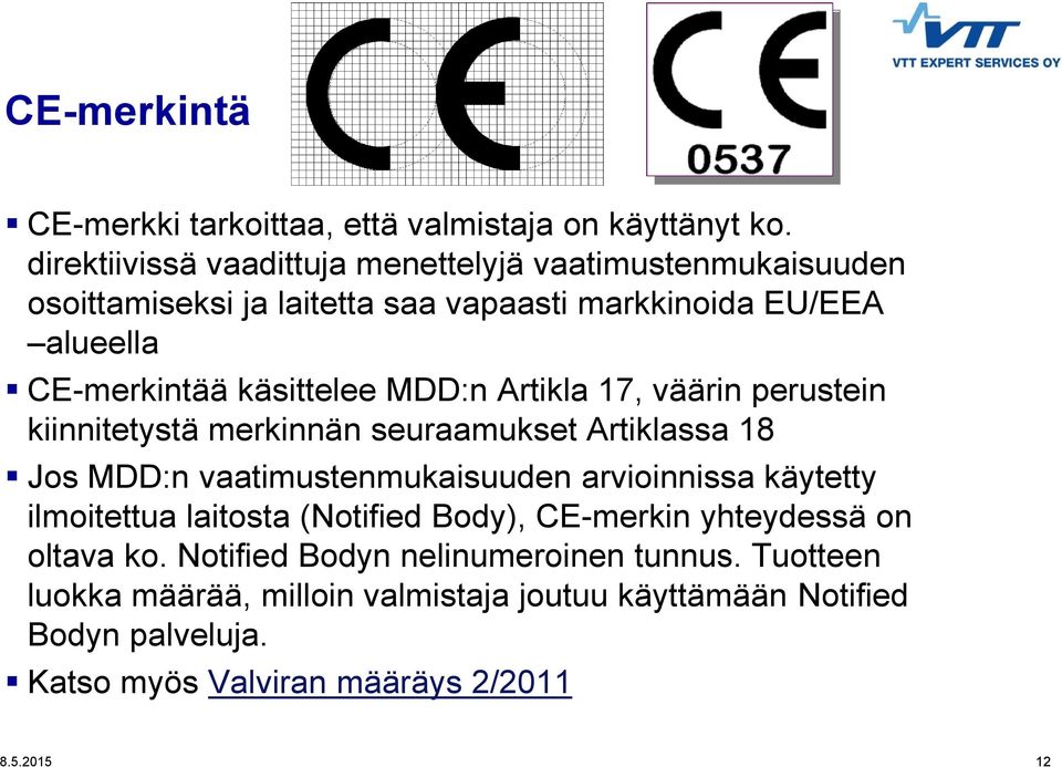 käsittelee MDD:n Artikla 17, väärin perustein kiinnitetystä merkinnän seuraamukset Artiklassa 18 Jos MDD:n vaatimustenmukaisuuden arvioinnissa