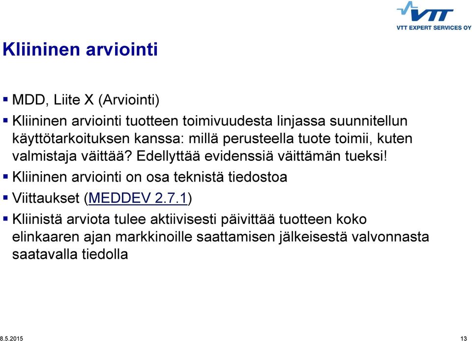 Edellyttää evidenssiä väittämän tueksi! Kliininen arviointi on osa teknistä tiedostoa Viittaukset (MEDDEV 2.7.