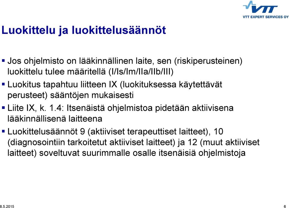 4: Itsenäistä ohjelmistoa pidetään aktiivisena lääkinnällisenä laitteena Luokittelusäännöt 9 (aktiiviset terapeuttiset laitteet),