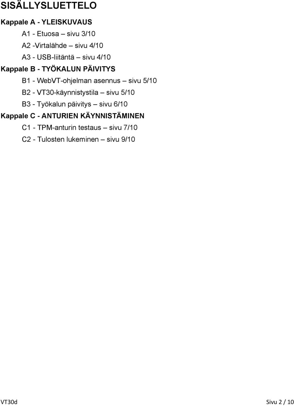 - VT30-käynnistystila sivu 5/10 B3 - Työkalun päivitys sivu 6/10 Kappale C - ANTURIEN