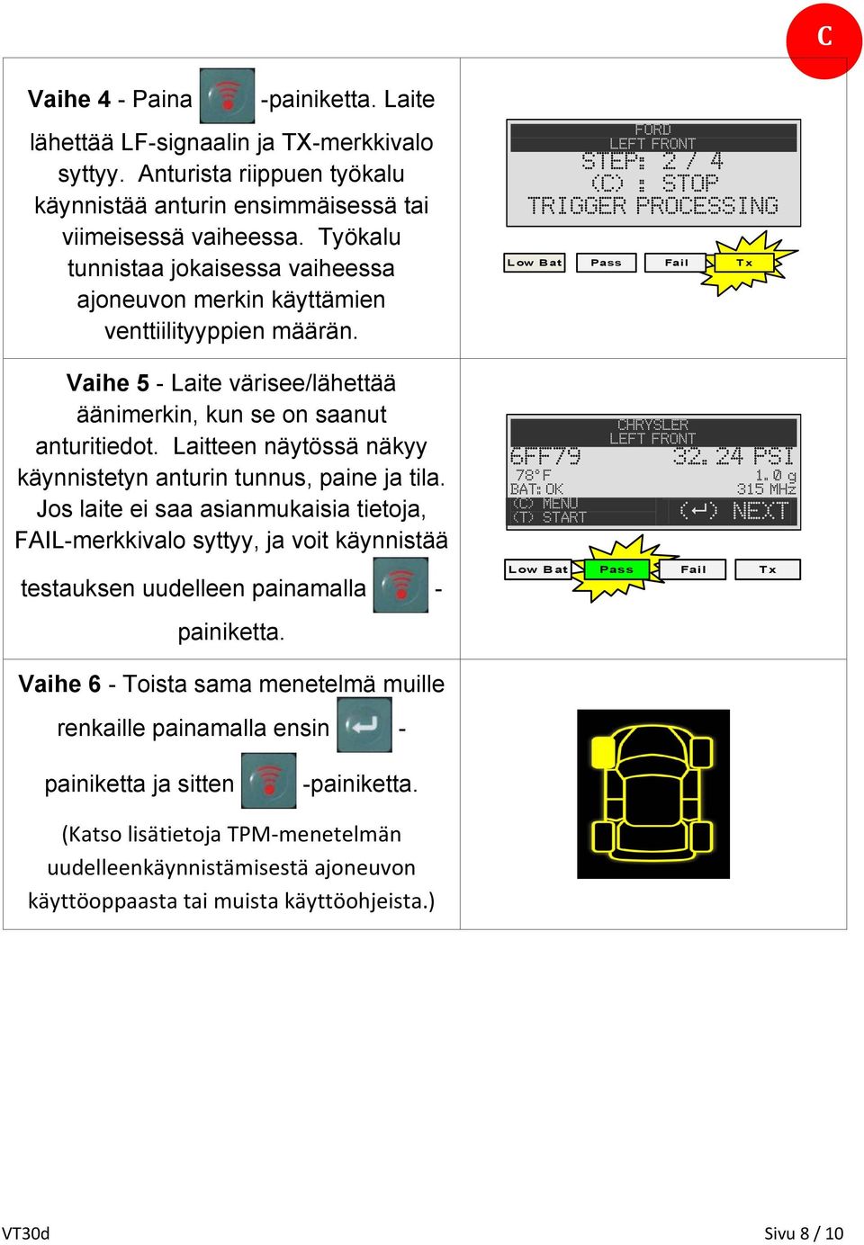 Laitteen näytössä näkyy käynnistetyn anturin tunnus, paine ja tila.