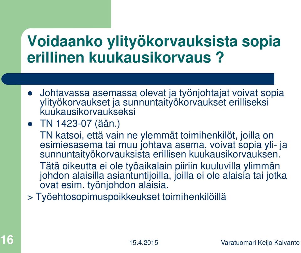 ) TN katsoi, että vain ne ylemmät toimihenkilöt, joilla on esimiesasema tai muu johtava asema, voivat sopia yli- ja sunnuntaityökorvauksista