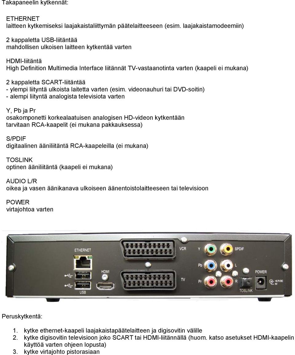 mukana) 2 kappaletta SCART-liitäntää - ylempi liityntä ulkoista laitetta varten (esim.