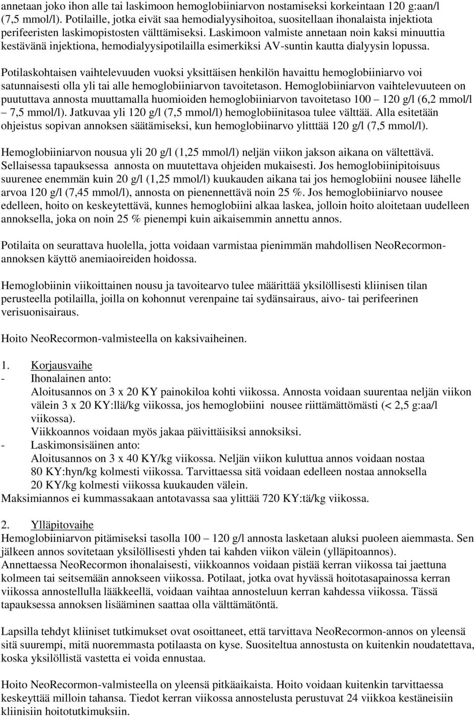 Laskimoon valmiste annetaan noin kaksi minuuttia kestävänä injektiona, hemodialyysipotilailla esimerkiksi AV-suntin kautta dialyysin lopussa.