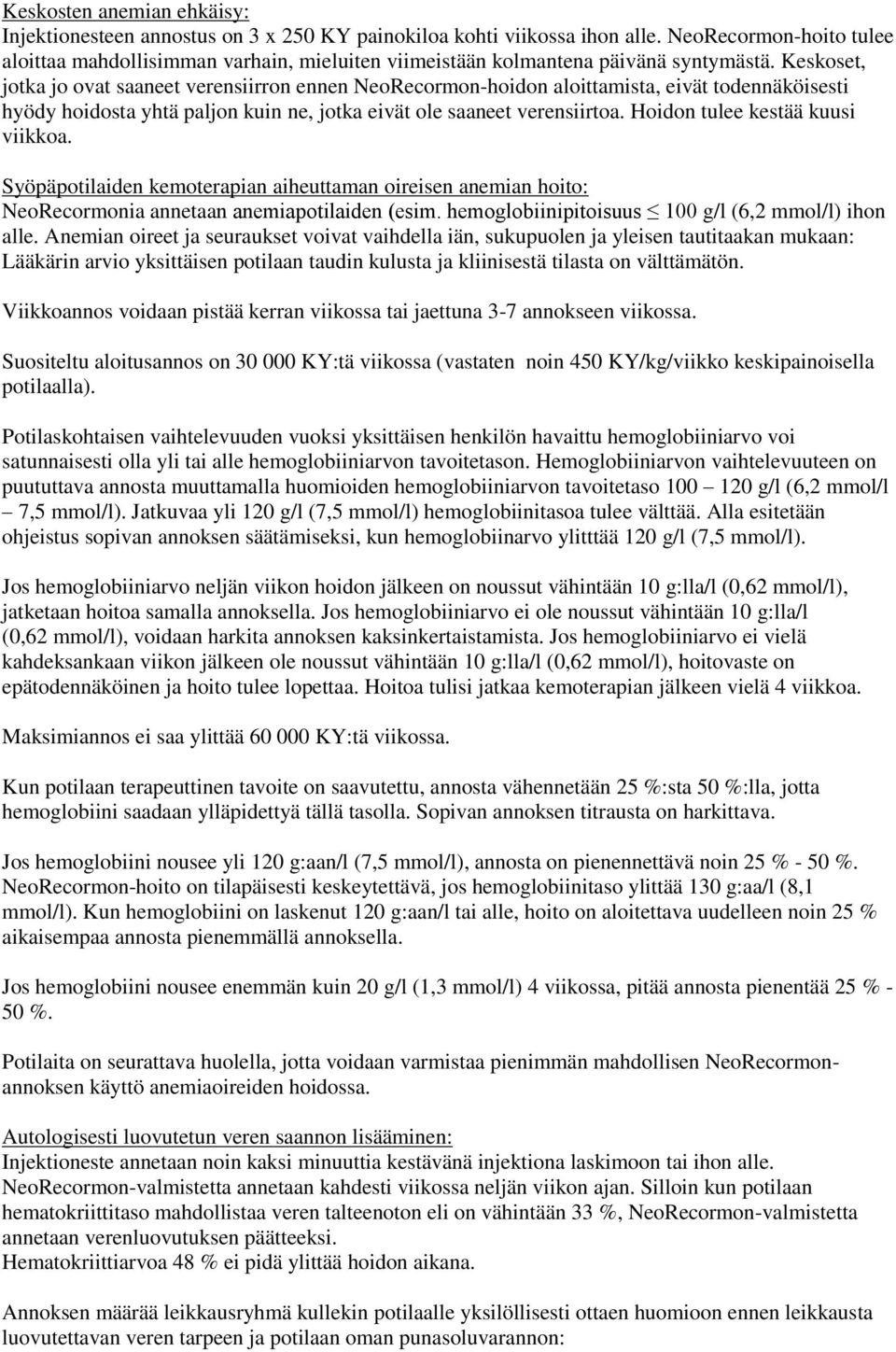 Keskoset, jotka jo ovat saaneet verensiirron ennen NeoRecormon-hoidon aloittamista, eivät todennäköisesti hyödy hoidosta yhtä paljon kuin ne, jotka eivät ole saaneet verensiirtoa.