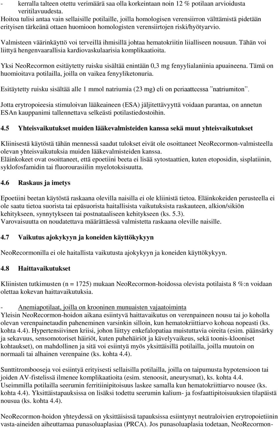 Valmisteen väärinkäyttö voi terveillä ihmisillä johtaa hematokriitin liialliseen nousuun. Tähän voi liittyä hengenvaarallisia kardiovaskulaarisia komplikaatioita.
