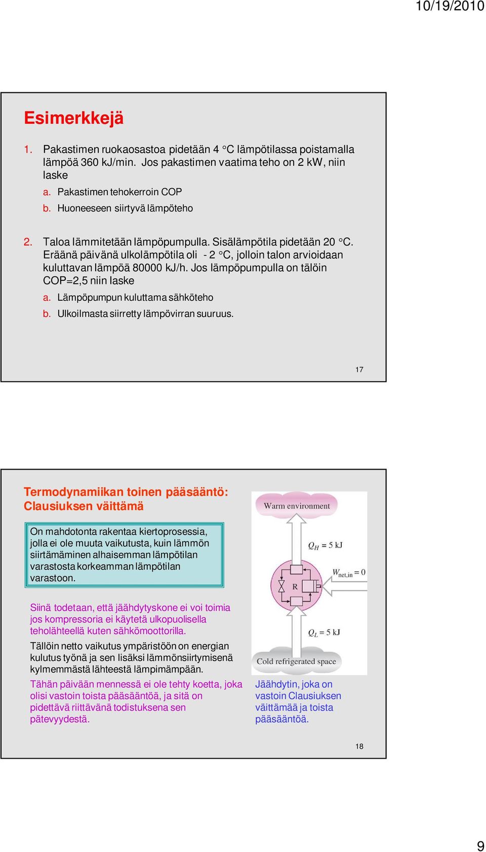 Jos lämpöpumpulla on tälöin COP=2,5 niin laske a. Lämpöpumpun kuluttama sähköteho b. Ulkoilmasta siirretty lämpövirran suuruus.