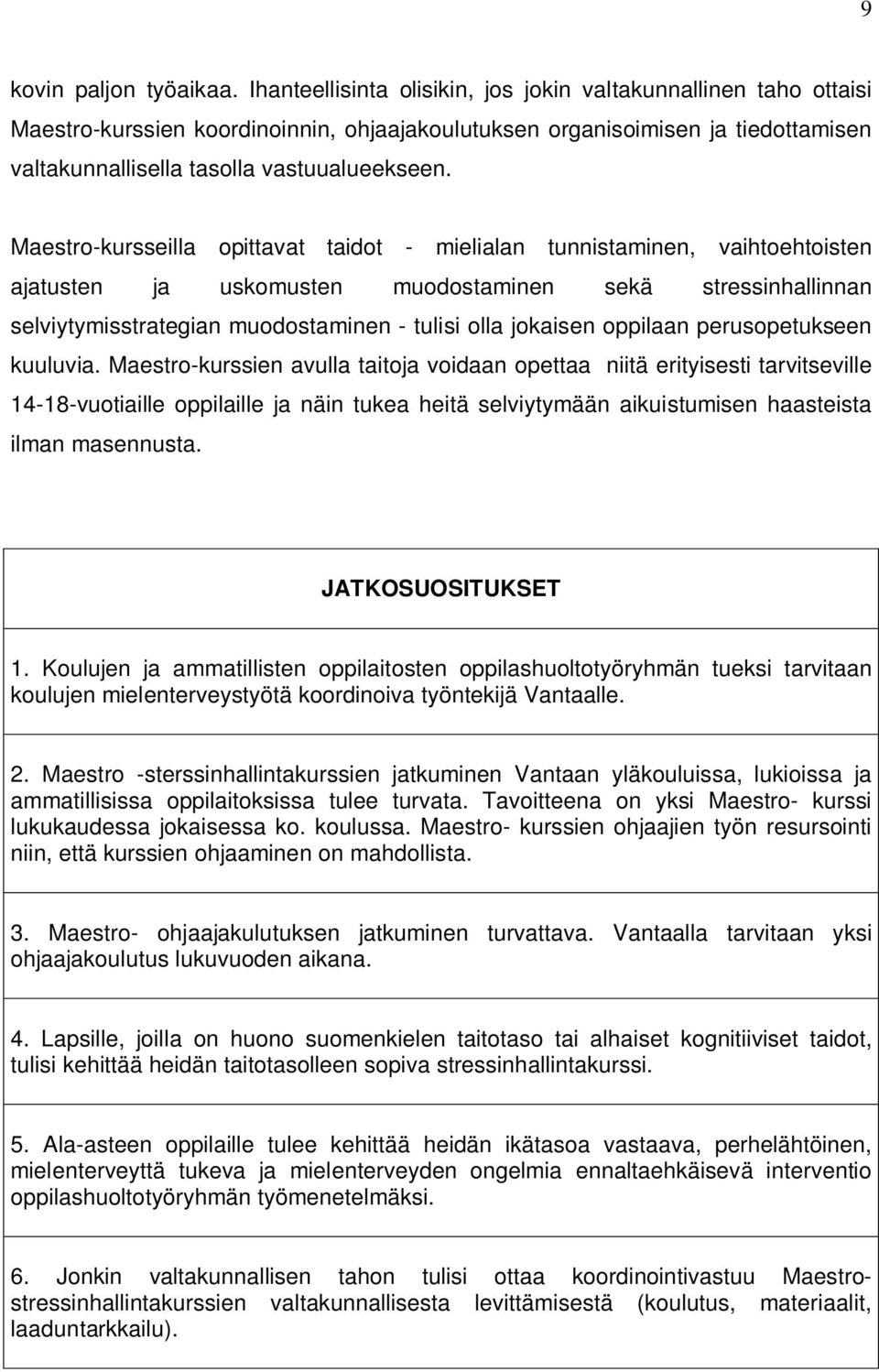 Maestro-kursseilla opittavat taidot - mielialan tunnistaminen, vaihtoehtoisten ajatusten ja uskomusten muodostaminen sekä stressinhallinnan selviytymisstrategian muodostaminen - tulisi olla jokaisen