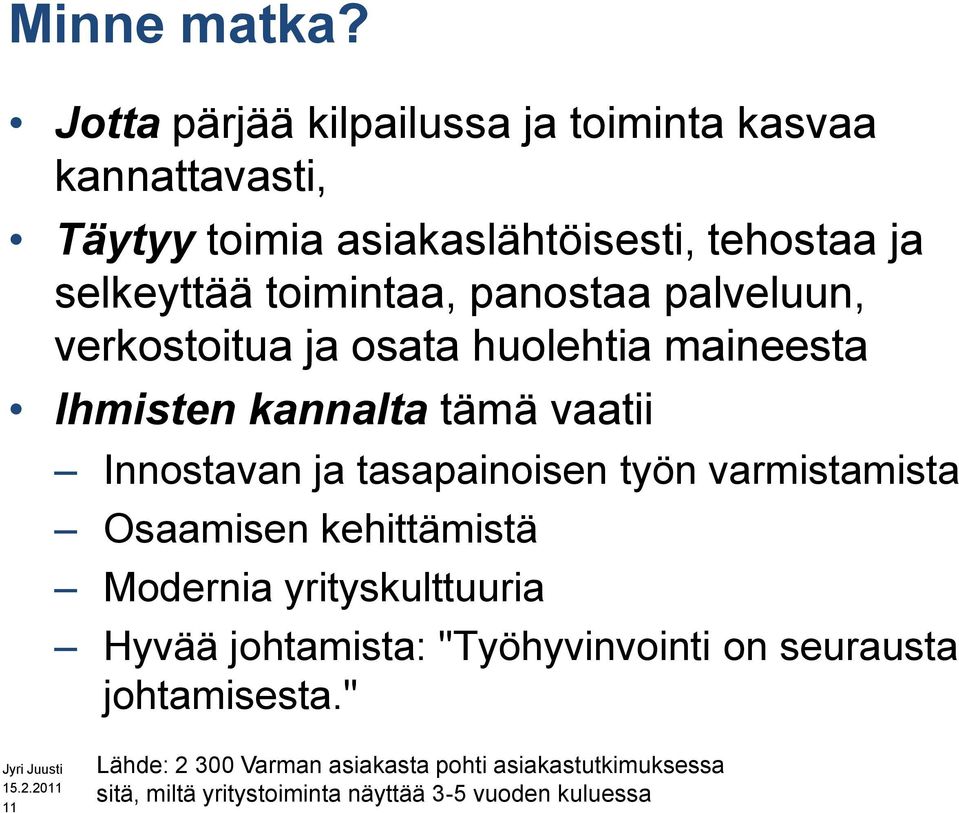 toimintaa, panostaa palveluun, verkostoitua ja osata huolehtia maineesta Ihmisten kannalta tämä vaatii Innostavan ja